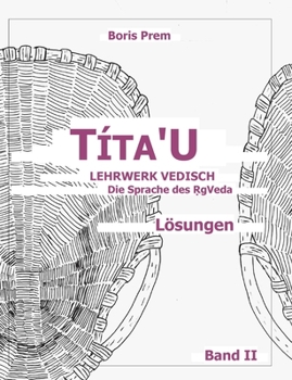 Paperback Títa'U, Lösungen, Band II: Lehrwerk Vedisch, Die Sprache des Rigveda [German] Book