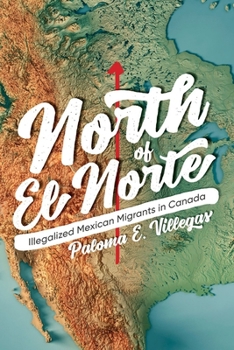 Paperback North of El Norte: Illegalized Mexican Migrants in Canada Book