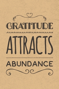 Gratitude Attracts Abundance: Gratitude Journal Notebook, Diary for Writing Daily Grateful Thoughts and Things, 6x9 120 pages, Simple, Basic and Easy ... Anxiety, Finding Joy Each Day and More.