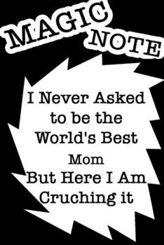 I Never Asked to be the World's Best mom  Notebook BUT Here I AM Crushing It JOURNAL/NOTEBOOK Perfect as a Gift for all ages all genders: LINED ... 120 Pages, 6x9, Soft Cover, Red Matte Finish