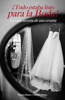 �Todo estaba listo para la boda!: La vida secreta de una errante