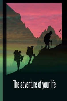 Paperback The Adventure of Your Life: This is the last thing you always forget to take with - Cute Mountains Hiniking travel Notebool to write your Good Tho Book