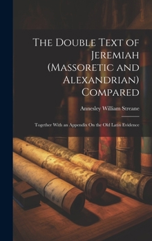 Hardcover The Double Text of Jeremiah (Massoretic and Alexandrian) Compared: Together With an Appendix On the Old Latin Evidence Book