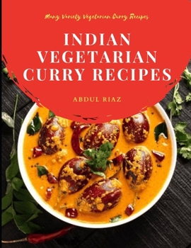 Indian Vegetarian Curry Recipes: Many Variety Vegetarian Curry Recipes