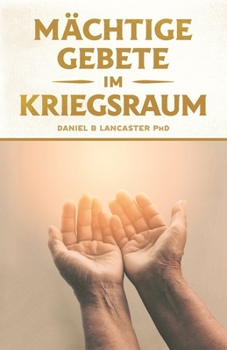 Paperback Mächtige Gebete Im Kriegsraum: Bete Wie Ein Starker Gebetskrieger [German] Book