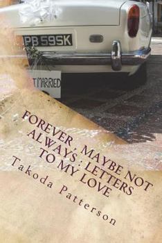 Paperback Forever, Maybe Not Always: Letters To My Love Book
