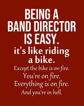 Being a Band director is Easy. It's like riding a bike. Except the bike is on fire. You're on fire. Everything is on fire. And you're in hell.: Calendar 2020, Monthly & Weekly Planner Jan. - Dec. 2020