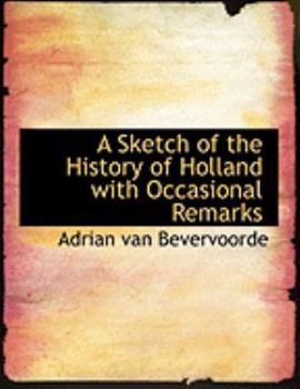 A Sketch of the History of Holland with Occasional Remarks
