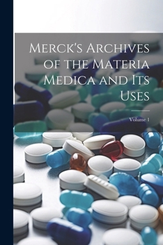 Paperback Merck's Archives of the Materia Medica and Its Uses; Volume 1 Book