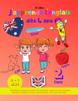 Paperback J'apprends l'anglais dès 4 ans: Livre pour apprendre l'anglais: les couleurs, les animaux, les fruits et légumes, le jours et les chiffres pour les en [French] Book