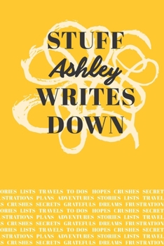 Paperback Stuff Ashley Writes Down: Personalized Journal / Notebook (6 x 9 inch) with 110 wide ruled pages inside [Mustard Yellow] Book