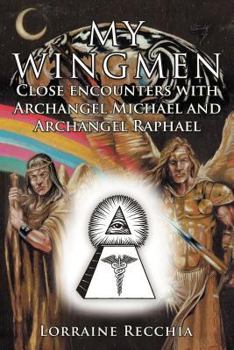 Paperback My Wingmen: Close Encounters with Archangel Michael and Archangel Raphael Book