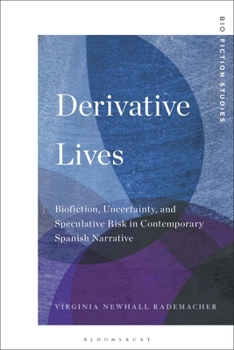Paperback Derivative Lives: Biofiction, Uncertainty, and Speculative Risk in Contemporary Spanish Narrative Book