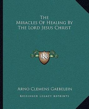 Paperback The Miracles Of Healing By The Lord Jesus Christ Book
