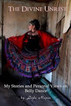 Paperback The Divine Unrest: My Stories and Personal Views on Belly Dance Book