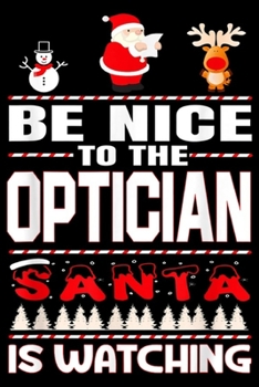 Paperback Be Nice To The Optician Santa Is Watching: Be Nice To The Optician Santa Is Watching Merry Christmas Journal/Notebook Blank Lined Ruled 6x9 100 Pages Book