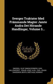 Hardcover Sverges Traktater Med Främmande Magter Jamte Andra Det Hörande Handlingar, Volume 3... [Swedish] Book