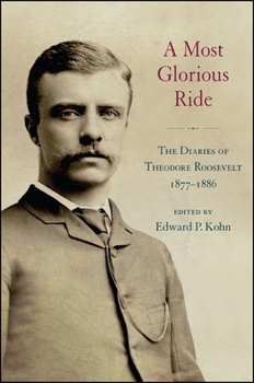 Hardcover A Most Glorious Ride: The Diaries of Theodore Roosevelt, 1877 1886 Book