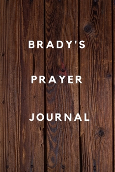 Brady's Prayer Journal: Prayer Journal Planner Goal Journal Gift for Brady  / Notebook / Diary / Unique Greeting Card Alternative