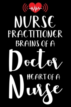 Nurse Practitioner Brains Of A Doctor Heart Of A Nurse: Nurse Practitioner Daily Planner Undated, To Do List Notebook, Ruled Record Book, Patient Care Journal For Nurses, Memory Keepsake Diary