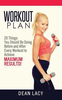 Paperback Workout Plan: Workout Plan 20 Things You Should Be Doing Before and After Every Workout to Achieve Maximum Results Book
