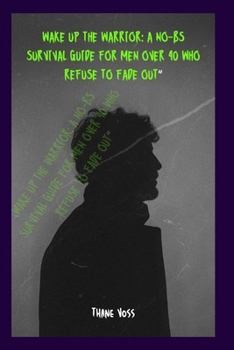 Paperback Wake Up the Warrior: A No-BS Survival Guide for Men Over 40 Who Refuse to Fade Out" Book