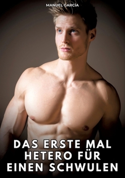 Das erste Mal hetero für einen Schwulen: Erotische Schwulengeschichten für Erwachsene Männer (German Edition)