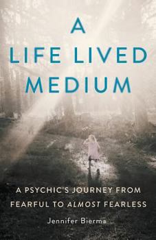 Paperback A Life Lived Medium: A Psychic's Journey from Fearful to Almost Fearless Book