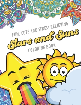Fun Cute And Stress Relieving Stars and Suns Coloring Book: Color Book with Black White Art Work Against Mandala Designs to Inspire Mindfulness and ... Great for Drawing, Doodling and Sketching.
