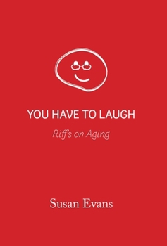 Hardcover You Have to Laugh: Riffs on Aging Book
