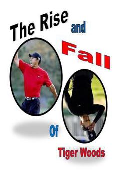 Paperback The Rise and Fall of Tiger Woods Book
