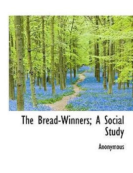 Paperback The Bread-Winners; A Social Study Book