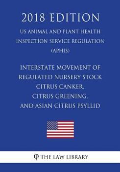 Interstate Movement of Regulated Nursery Stock - Citrus Canker, Citrus Greening, and Asian Citrus Psyllid (US Animal and Plant Health Inspection Service Regulation) (APHIS)