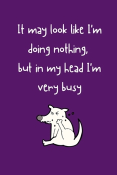 It may look like I'm doing nothing, but in my head I'm very busy: Cute Dog Fun Notebook / Journal, 6" x 9" Ruled White Paper, 100 pages, Gift for Women Girls Teenager Her