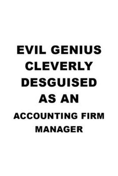 Evil Genius Cleverly Desguised As An Accounting Firm Manager: Funny Accounting Firm Manager Notebook, Accounting Firm Managing/Organizer Journal Gift, ... | 6 x 9 Compact Size, 109 Blank Lined Pages