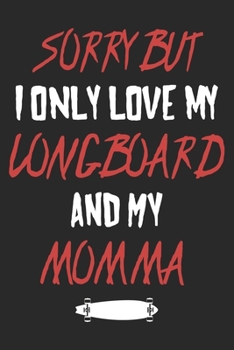 Paperback Sorry But I Only Love My Longboard: Longboard Notebook Blank Line Longboarding Journal Lined with Lines 6x9 120 Pages Checklist Record Book Take Notes Book