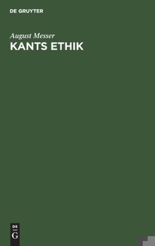 Kants Ethik: Eine Einfhrung In Ihre Hauptprobleme Und Beitrge Zu Deren Lsung...