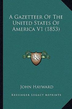 Paperback A Gazetteer Of The United States Of America V1 (1853) Book