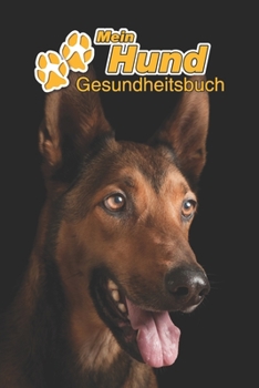 Mein Hund Gesundheitsbuch: Belgischer Sch�ferhund Malinois - 109 Seiten, 15cm x 23cm ca. A5 - Notizbuch zum Ausf�llen f�r Impfungen, Tierarztbesuche, Medikamentenverabreichung etc. f�r Hundebesitzer -