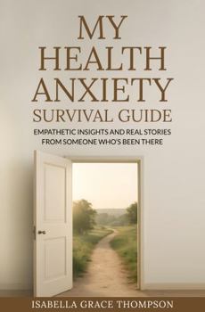 My Health Anxiety Survival Guide: Empathetic Insights and Real Stories from Someone Who’s Been There