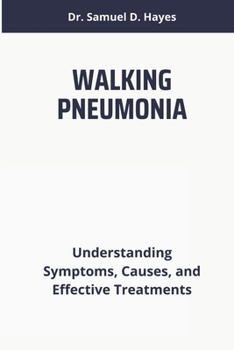Paperback Walking Pneumonia: Understanding Symptoms, Causes, and Effective Treatments Book