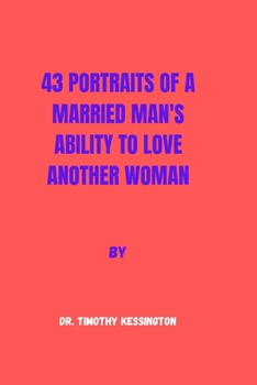 43 PORTRAITS OF A MARRIED MAN 'S ABILITY TO LOVE ANOTHER WOMAN