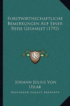 Paperback Forstwirthschaftliche Bemerkungen Auf Einer Reise Gesamlet (1792) [German] Book