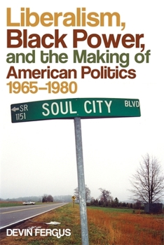 Liberalism, Black Power, and the Making of American Politics, 1965-1980 - Book  of the Politics and Culture in the Twentieth-Century South