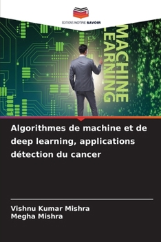 Algorithmes de machine et de deep learning, applications détection du cancer (French Edition)