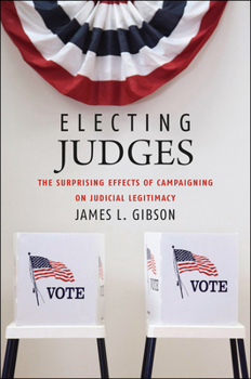 Paperback Electing Judges: The Surprising Effects of Campaigning on Judicial Legitimacy Book