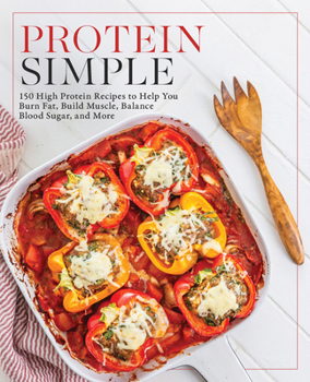 Paperback Protein Simple: 150 High-Protein Recipes to Help You Burn Fat, Build Muscle, Balance Blood Sugar, and More Book