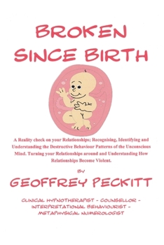 Paperback Broken Since Birth!: A Reality Check on Your Relationships; Recognising, Identifying and Understanding the Destructive Behaviour Patterns o Book