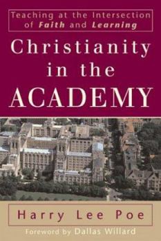 Paperback Christianity in the Academy: Teaching at the Intersection of Faith and Learning Book