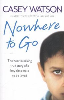 Paperback Nowhere to Go: The Heartbreaking True Story of a Boy Desperate to Be Loved Book
